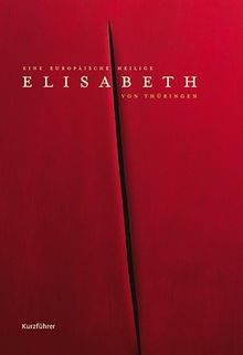 Elisabeth Von Thüringen, Eine europäische Heilige, Kurzführer