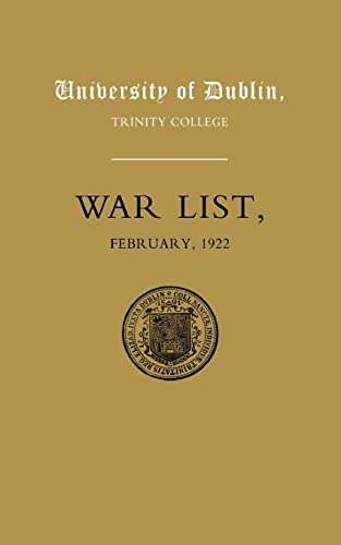 University Of Dublin War List 1922: Trinity College: University Of Dublin War List 1922: Trinity College
