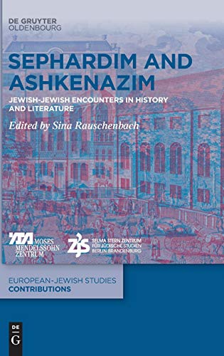 Sephardim and Ashkenazim: Jewish-Jewish Encounters in History and Literature (Europäisch-jüdische Studien – Beiträge, 18, Band 18)