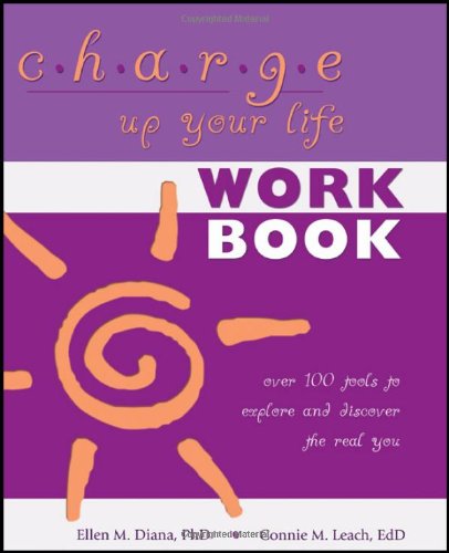 Charge Up Your Life: Over 100 Tools to Explore and Discover the Real You