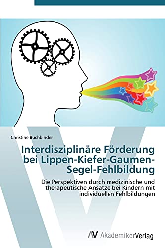 Interdisziplinäre Förderung bei Lippen-Kiefer-Gaumen-Segel-Fehlbildung: Die Perspektiven durch medizinische und therapeutische Ansätze bei Kindern mit individuellen Fehlbildungen