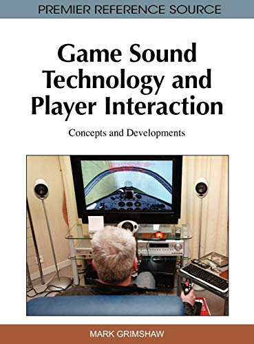 Game Sound Technology and Player Interaction: Concepts and Developments (Premier Reference Source)