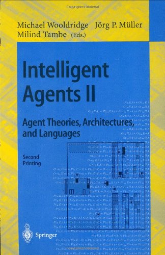 Intelligent Agents II - Agent Theories, Architectures, and Languages: IJCAI'95-ATAL Workshop, Montreal, Canada, August 19-20, 1995 Proceedings: ... / Lecture Notes in Artificial Intelligence)