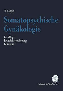 Somatopsychische Gynäkologie: Grundlagen. Krankheitsverarbeitung. Betreuung