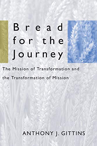 Bread for the Journey: The Mission of Transformation and the Transformation of Mission (American Society of Missiology, Band 17)