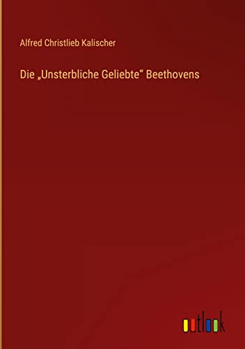 Die ¿Unsterbliche Geliebte¿ Beethovens