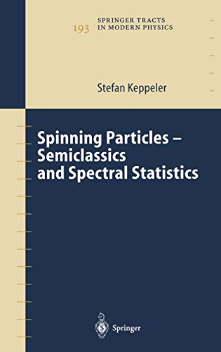 Spinning Particles-Semiclassics and Spectral Statistics (Springer Tracts in Modern Physics (193), Band 193)