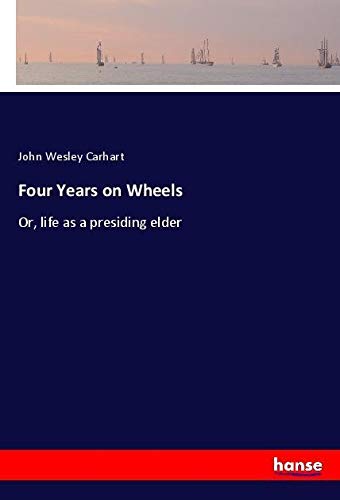 Four Years on Wheels: Or, life as a presiding elder