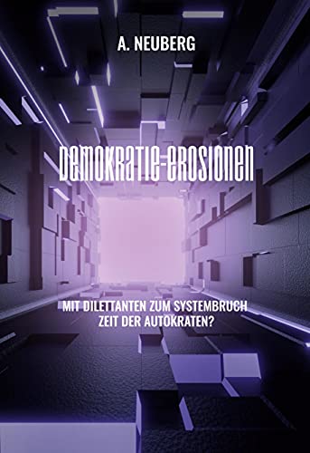 Demokratie-Erosionen: Mit Dilettanten zum Systembruch Zeit der Autokraten?