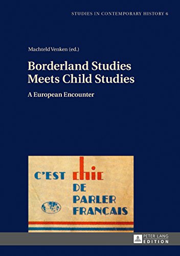 Borderland Studies Meets Child Studies: A European Encounter (Studies in Contemporary History, Band 6)