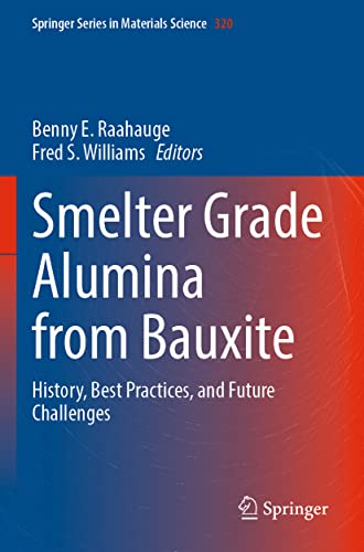 Smelter Grade Alumina from Bauxite: History, Best Practices, and Future Challenges (Springer Series in Materials Science, 320, Band 320)