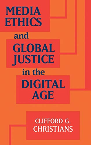 Media Ethics and Global Justice in the Digital Age (Communication, Society and Politics)