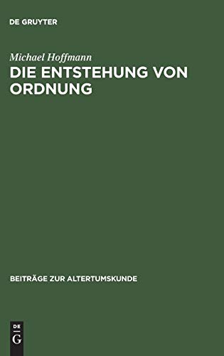 Die Entstehung von Ordnung: Zur Bestimmung von Sein, Erkennen und Handeln in der späteren Philosophie Platons (Beiträge zur Altertumskunde, 81, Band 81)