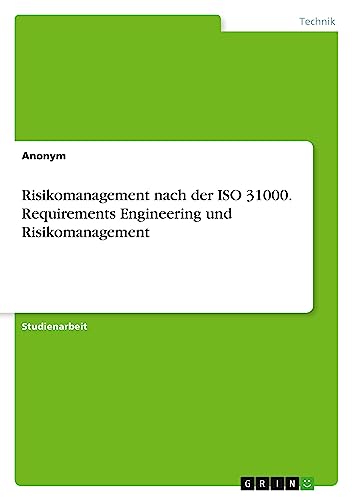 Risikomanagement nach der ISO 31000. Requirements Engineering und Risikomanagement