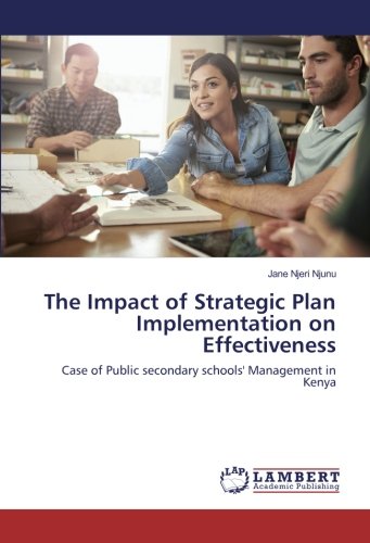 The Impact of Strategic Plan Implementation on Effectiveness: Case of Public secondary schools' Management in Kenya