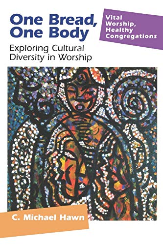 One Bread, One Body: Exploring Cultural Diversity in Worship (Vital Worship Healthy Congregations)