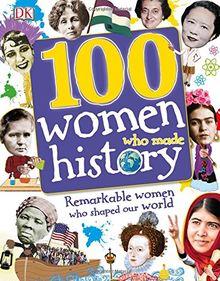 100 Women Who Made History: Meet the Women Who Changed the World (Dk)