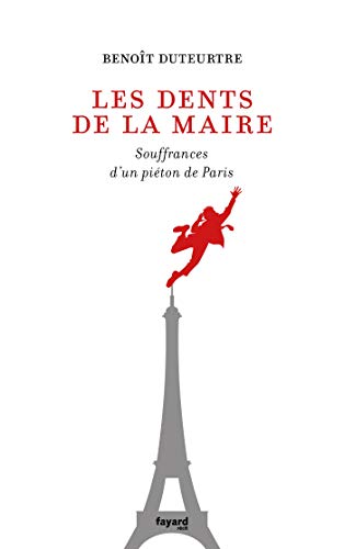 Les Dents De La Maire: Souffrances D'un Piéton De Paris (documents)