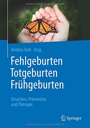 Fehlgeburten Totgeburten Frühgeburten: Ursachen, Prävention und Therapie