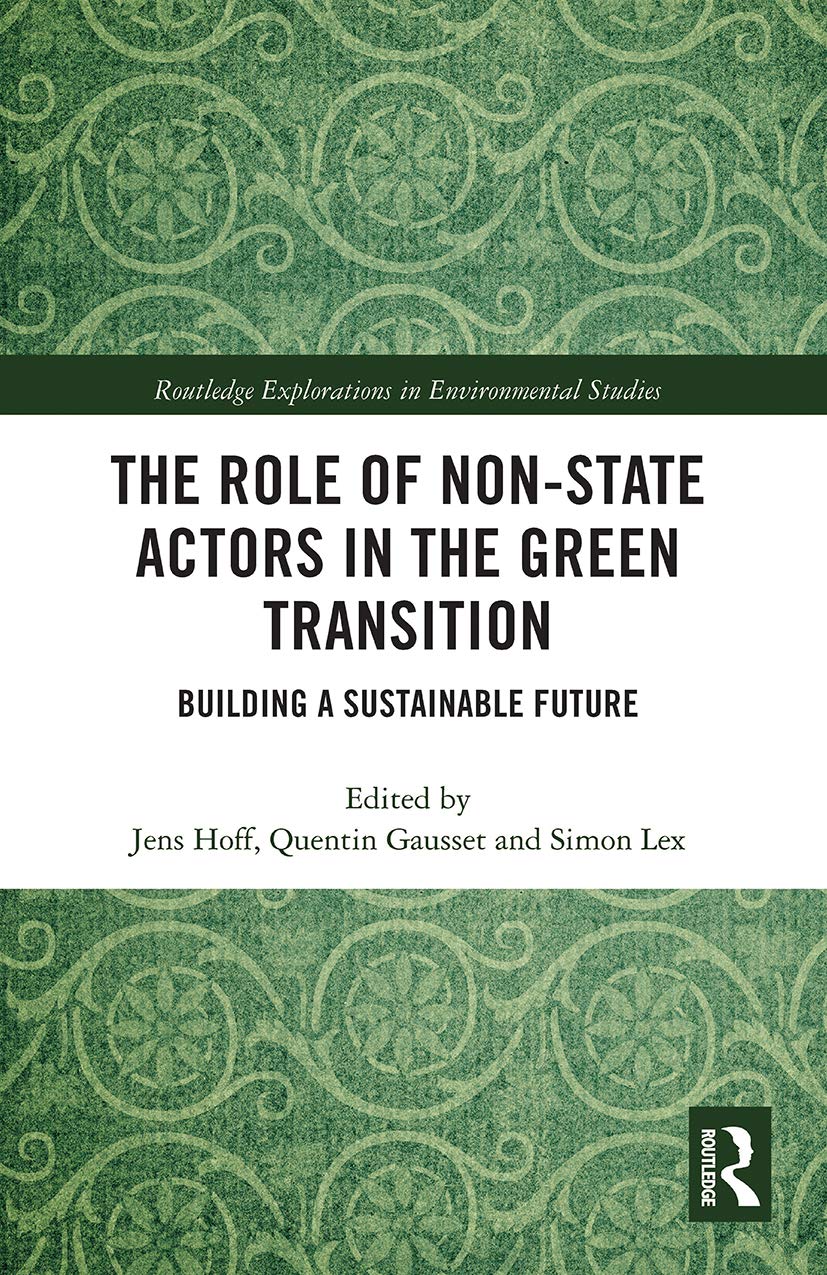 The Role of Non-State Actors in the Green Transition: Building a Sustainable Future (Routledge Explorations in Environmental Studies)