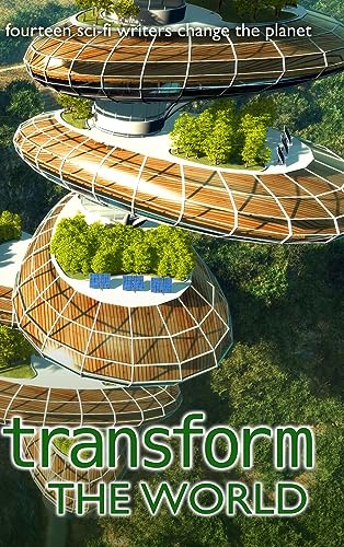 Transform the World: 14 sci-fi writers change the planet (Writers Save the World)