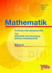 Mathematik für Höhere Berufsfachschulen, Bd.2: Fachrichtung Wirtschaft und Verwaltung (Höhere Handelsschule). Mit Übungen und Lösungen
