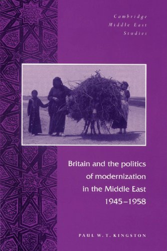 Britain and the Politics of Modernization in the Middle East, 1945-1958 (Cambridge Middle East Studies, Band 4)
