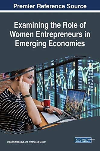 Examining the Role of Women Entrepreneurs in Emerging Economies (Advances in Business Strategy and Competitive Advantage (ABSCA))