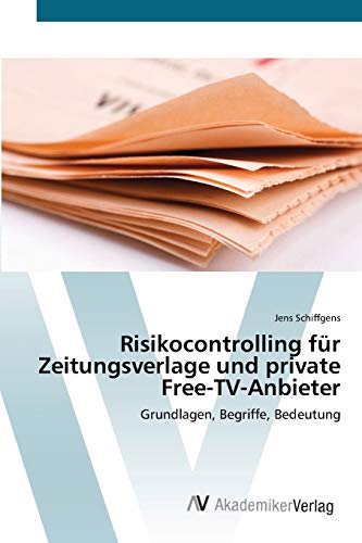 Risikocontrolling für Zeitungsverlage und private Free-TV-Anbieter: Grundlagen, Begriffe, Bedeutung