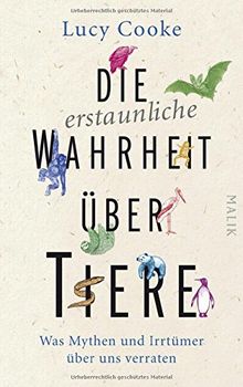 Die erstaunliche Wahrheit über Tiere: Was Mythen und Irrtümer über uns verraten