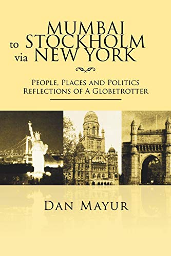 Mumbai to Stockholm via New York: People, Places and Politics Reflections of A Globetrotter