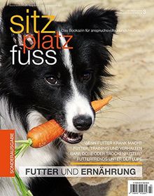 Sitz Platz Fuss Sonderheft 3: Futter, Ernährung und Verhalten (Sitz Platz Fuß / Das Bookazin für anspruchsvolle Hundefreunde)