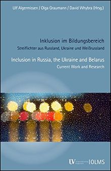 Inklusion im Bildungsbereich. Streiflichter aus Russland, Ukraine und Weißrussland: Inclusion in Russia, the Ukraine and Belarus. Current Work and Research.