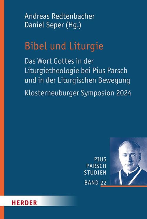 Bibel und Liturgie: Das Wort Gottes in der Liturgietheologie bei Pius Parsch und in der Liturgischen Bewegung (Pius Parsch Studien)