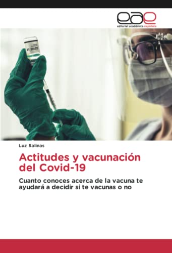 Actitudes y vacunación del Covid-19: Cuanto conoces acerca de la vacuna te ayudará a decidir si te vacunas o no