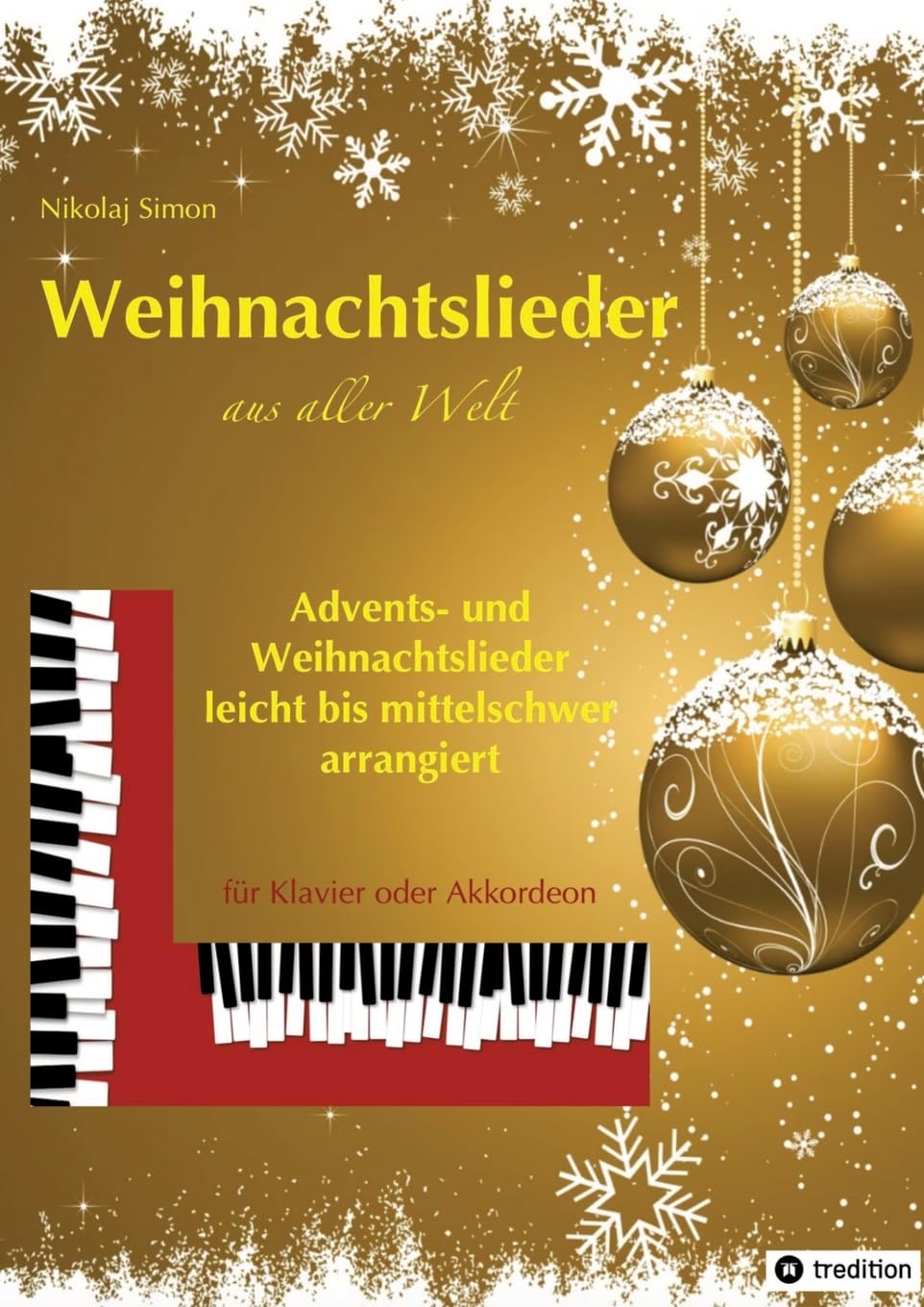 Weihnachtslieder aus aller Welt: Advents- und Weihnachtslieder - für Piano oder Akkordeon, leicht bis mittelschwer arrangiert