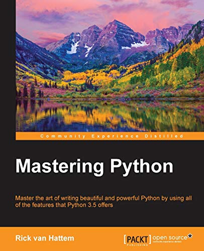 Hattem, Rick van Mastering Python, Master The Art Of Writing Beautiful And Powerful Python By Using All Of The Features That Python 3.5 Offers (English Edition)