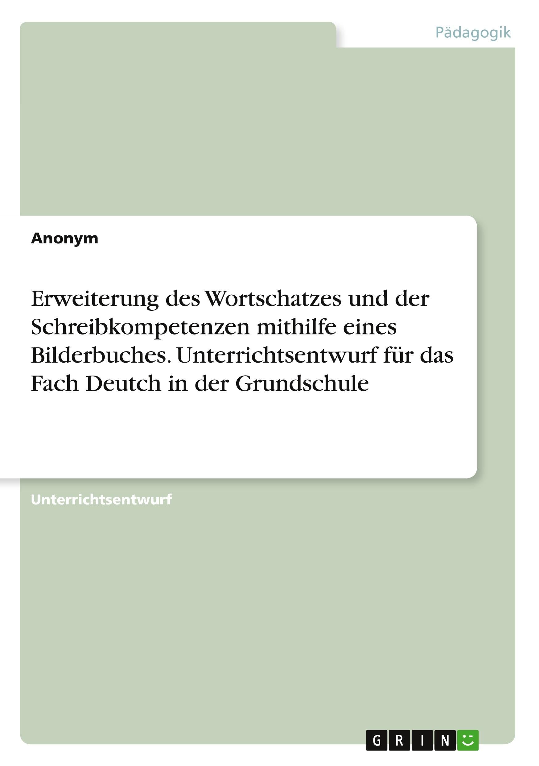 Erweiterung des Wortschatzes und der Schreibkompetenzen mithilfe eines Bilderbuches. Unterrichtsentwurf für das Fach Deutch in der Grundschule