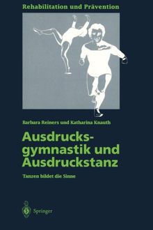 Ausdrucksgymnastik und Ausdruckstanz: Tanzen Bildet Die Sinne (Rehabilitation Und Prävention) (German Edition)