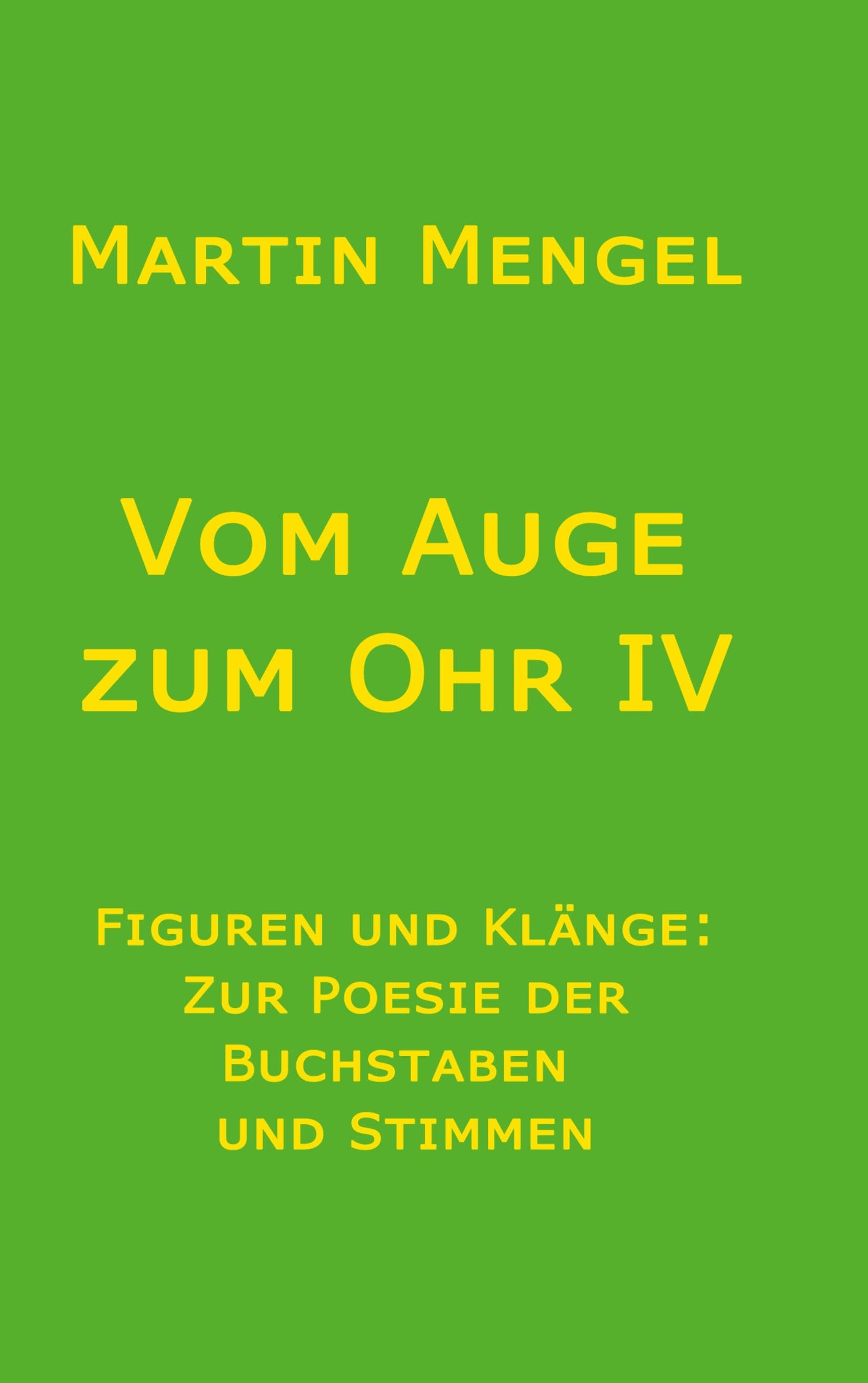 Vom Auge zum Ohr IV: Figuren und Klänge: Zur Poesie von Buchstaben und Stimmen
