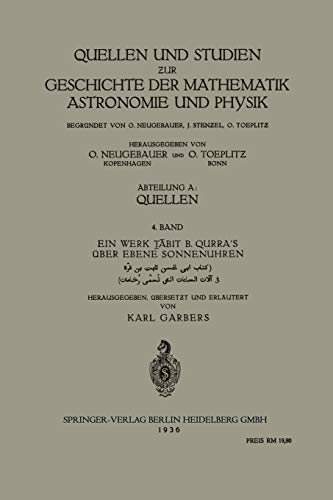Ein Werk Tabit B. Qurra's über Ebene Sonnenuhren (Quellen und Studien zur Geschichte der Mathematik Astronomie und Physik)