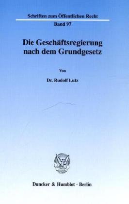 Die Geschäftsregierung nach dem Grundgesetz.: Dissertationsschrift (Schriften Zum Offentlichen Recht, 97)