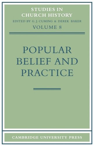 Popular Belief and Practice: Papers Read at the Ninth Summer Meeting and the Tenth Winter Meeting of the Ecclesiastical History Society (Studies in Church History, Band 8)