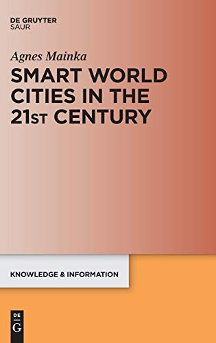 Smart World Cities in the 21st Century (Knowledge and Information)