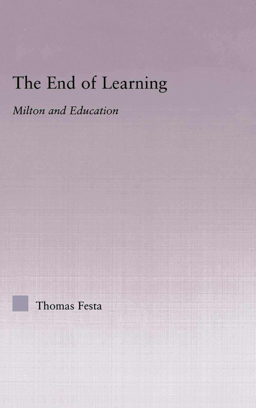 The End of Learning: Milton and Education (Studies in Major Literary Authors)