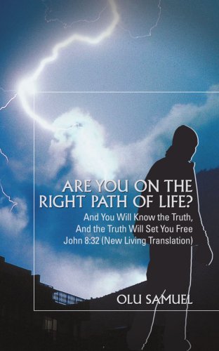 Are you on the right path of life?: And You Will Know the Truth, And the Truth Will Set You Free John 8:32 (New Living Translation)