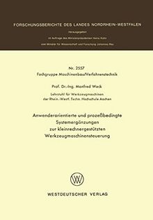 Anwenderorientierte und prozeßbedingte Systemergänzungen zur kleinrechnergestützten Werkzeugmaschinensteuerung (Forschungsberichte des Landes Nordrhein-Westfalen, 2557, Band 2557)