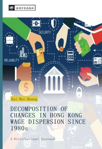 DECOMPOSITION OF CHANGES IN HONG KONG WAGE DISPERSION SINCE 1980s: A Distributional Approach