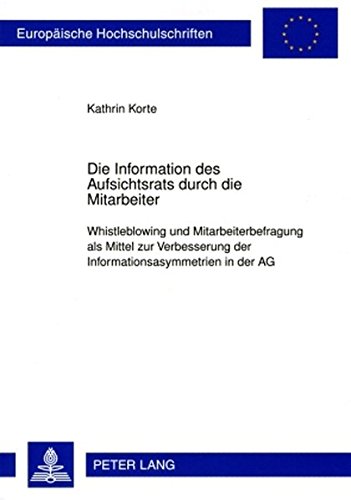 Die Information des Aufsichtsrats durch die Mitarbeiter: Whistleblowing und Mitarbeiterbefragung als Mittel zur Verbesserung der ... (Europäische Hochschulschriften - Reihe II)
