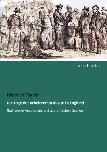 Die Lage der arbeitenden Klasse in England: Nach eigner Anschauung und authentischen Quellen
